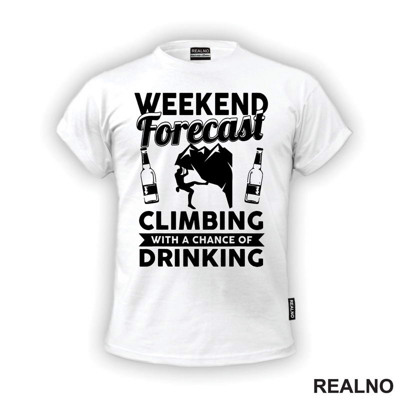 Weekend Forecast Climbing With A Chance Of Drinking - Planinarenje - Kampovanje - Priroda - Nature
