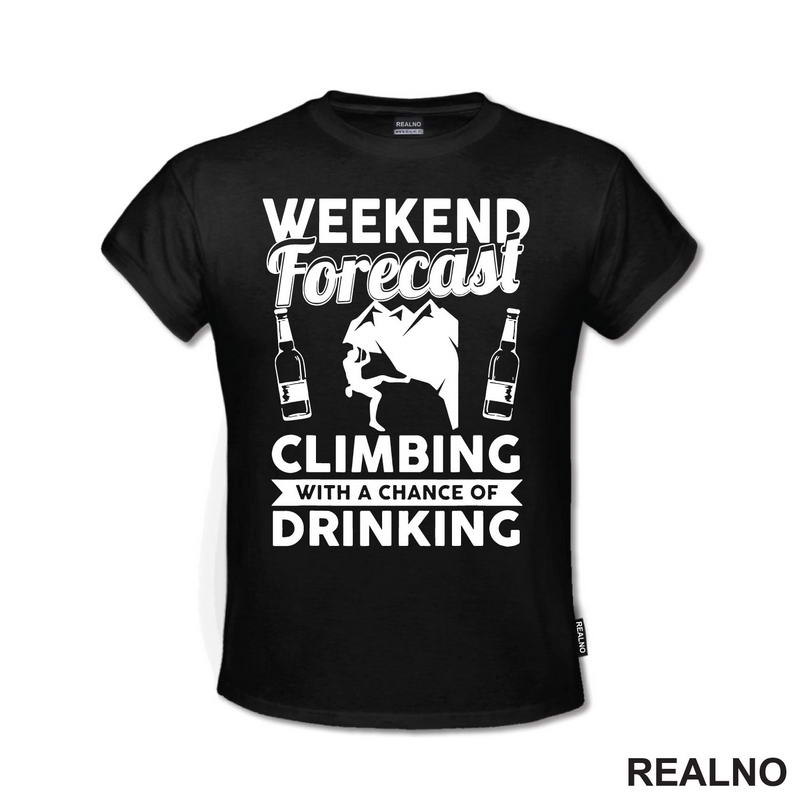 Weekend Forecast Climbing With A Chance Of Drinking - Planinarenje - Kampovanje - Priroda - Nature