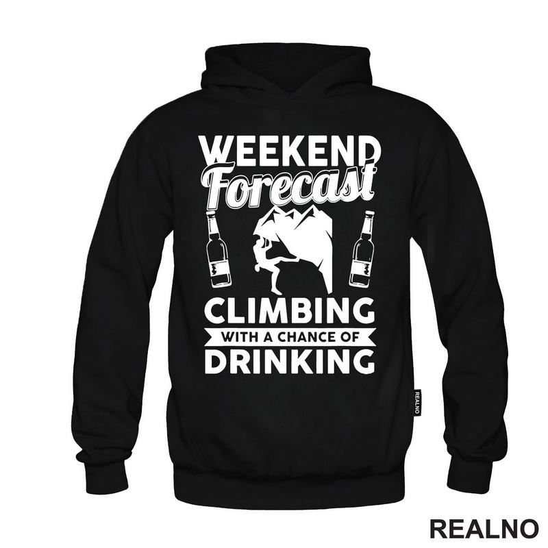 Weekend Forecast Climbing With A Chance Of Drinking - Planinarenje - Kampovanje - Priroda - Nature