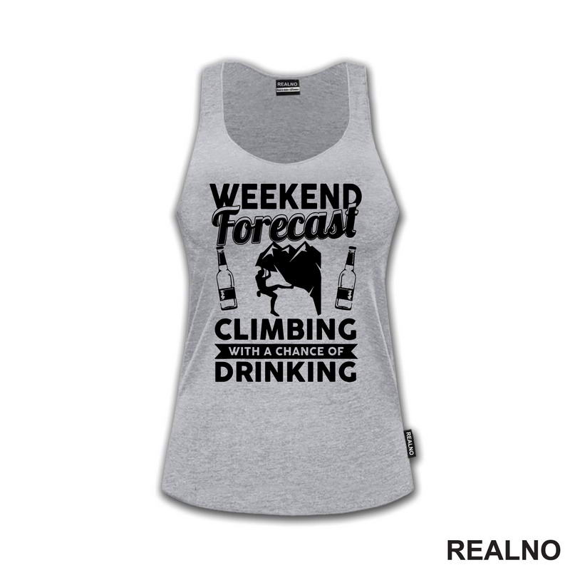 Weekend Forecast Climbing With A Chance Of Drinking - Planinarenje - Kampovanje - Priroda - Nature