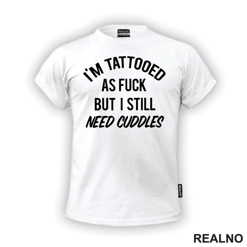 I'm Tattooed As Fuck But I Still Need Cuddles - Tattoo