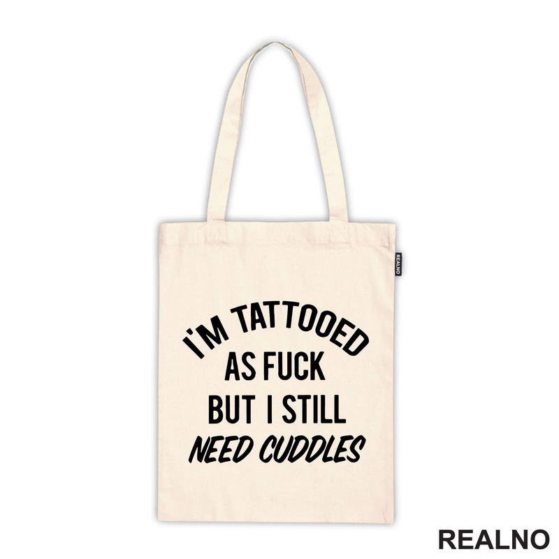 I'm Tattooed As Fuck But I Still Need Cuddles - Tattoo