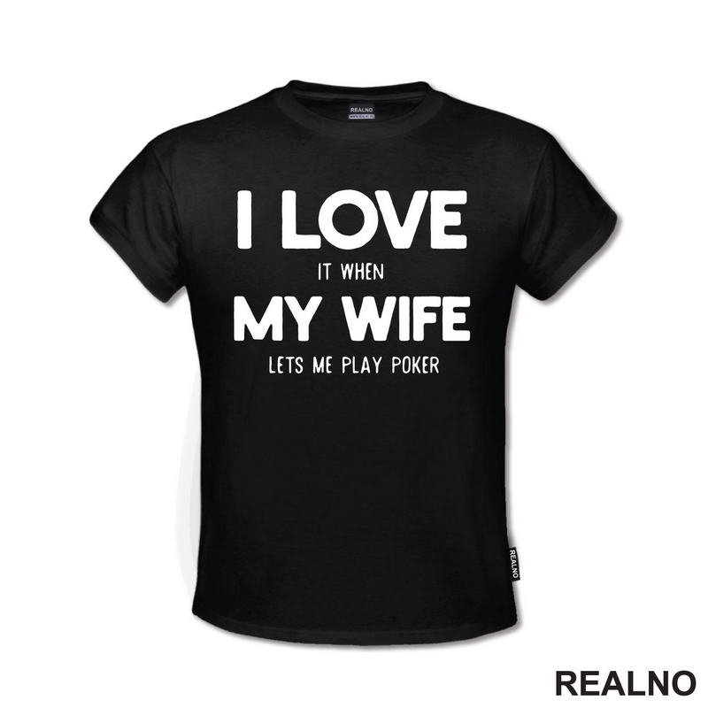 I Love It When My Wife Lets Me Play Poker