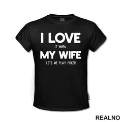 I Love It When My Wife Lets Me Play Poker