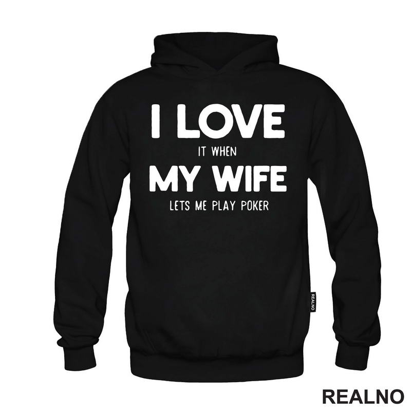 I Love It When My Wife Lets Me Play Poker