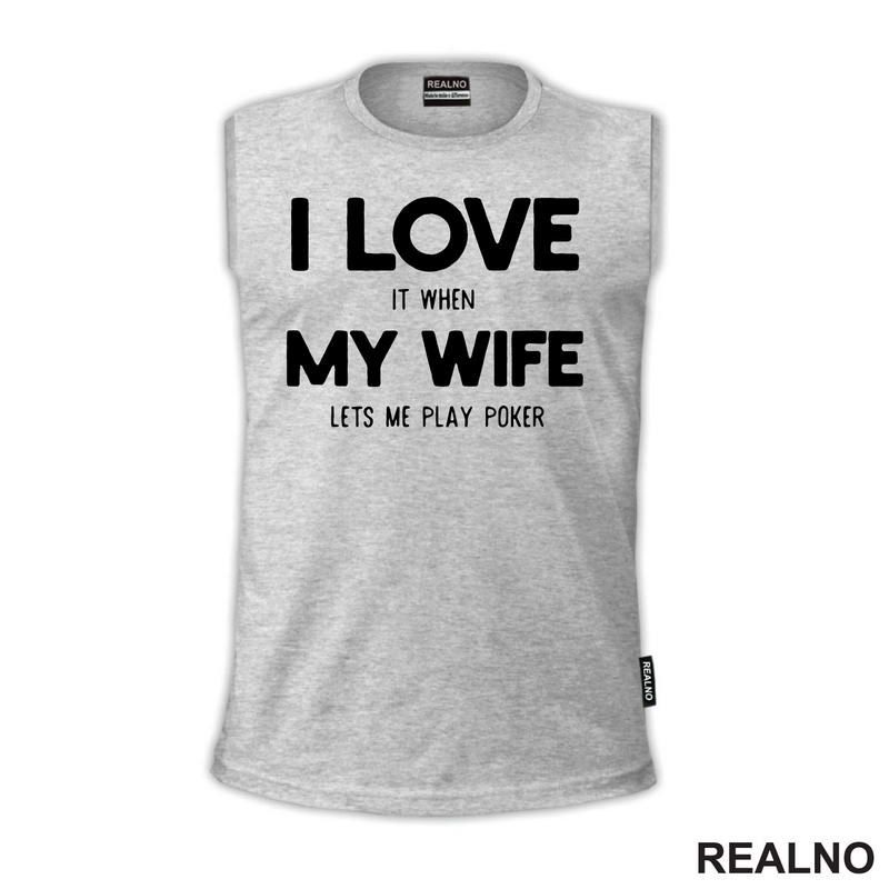 I Love It When My Wife Lets Me Play Poker