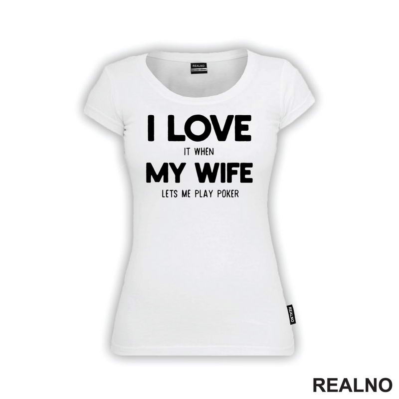 I Love It When My Wife Lets Me Play Poker