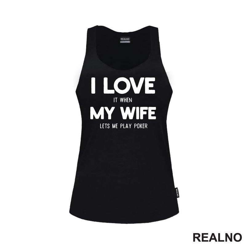 I Love It When My Wife Lets Me Play Poker
