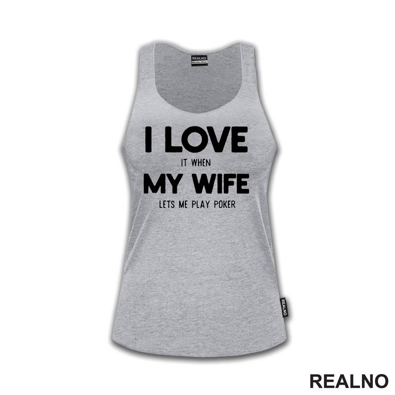 I Love It When My Wife Lets Me Play Poker