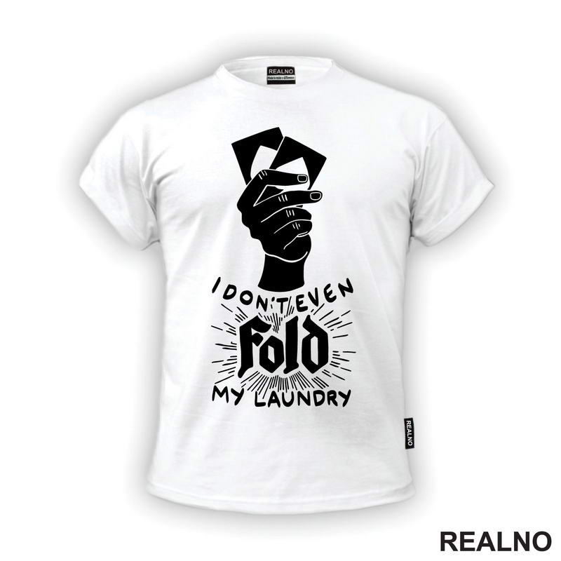 I Don't Even Fold My Laundry -  Poker