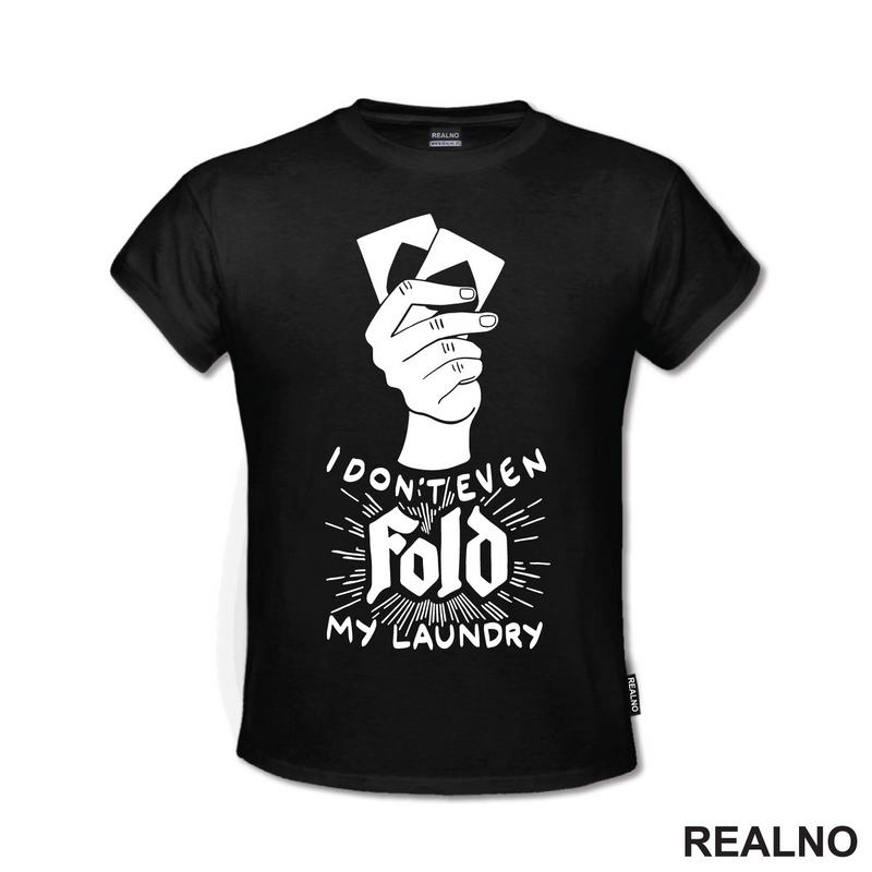 I Don't Even Fold My Laundry -  Poker