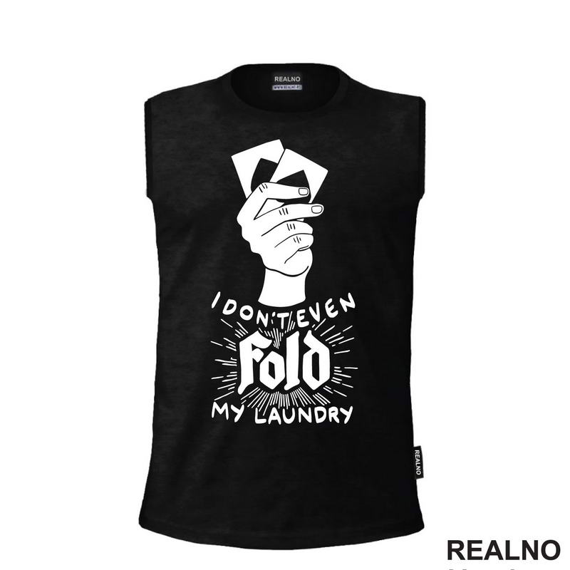 I Don't Even Fold My Laundry -  Poker