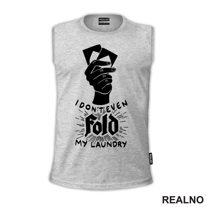 I Don't Even Fold My Laundry -  Poker
