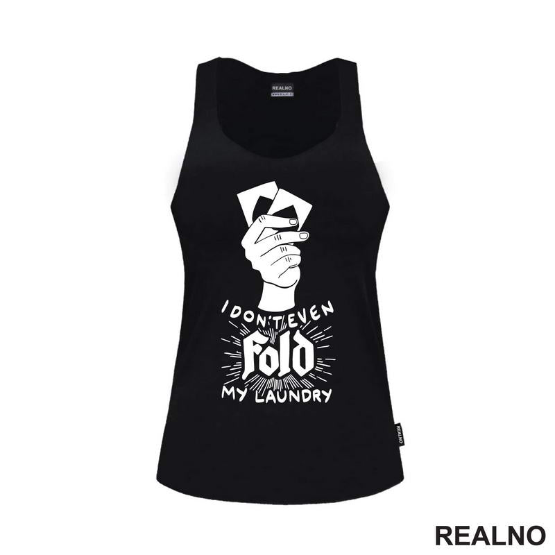 I Don't Even Fold My Laundry -  Poker