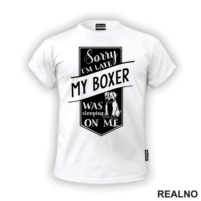 Sorry I'm Late My Boxer Was Sleeping On Me - Pas - Dog