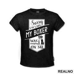 Sorry I'm Late My Boxer Was Sleeping On Me - Pas - Dog