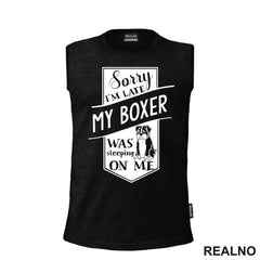 Sorry I'm Late My Boxer Was Sleeping On Me - Pas - Dog