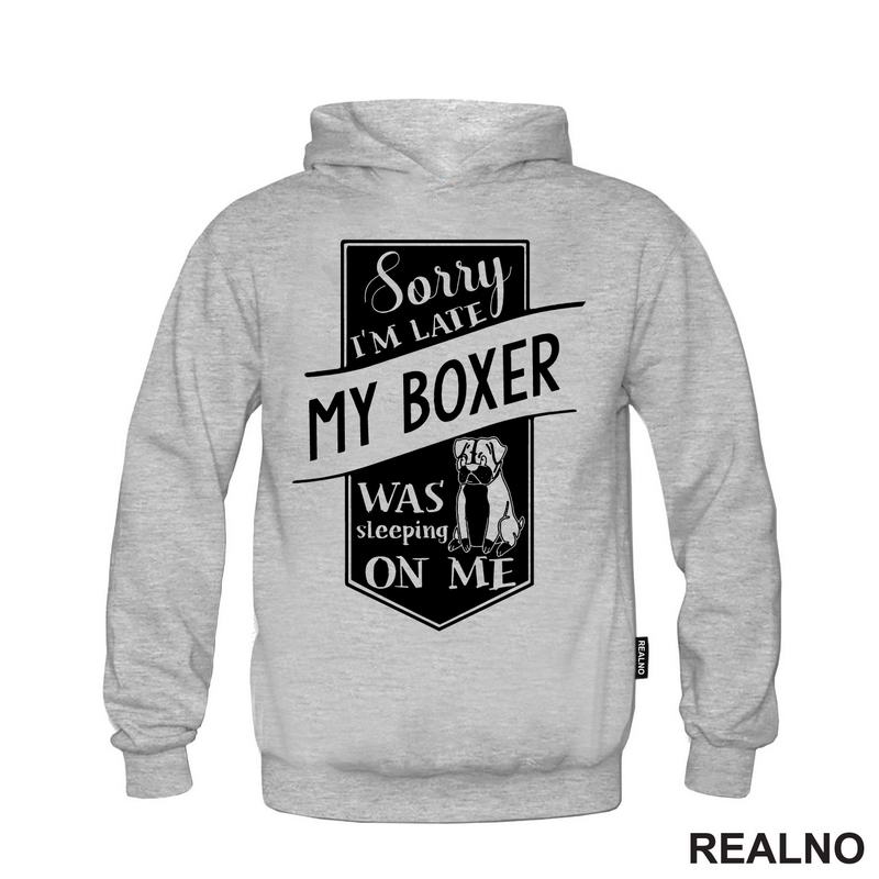 Sorry I'm Late My Boxer Was Sleeping On Me - Pas - Dog