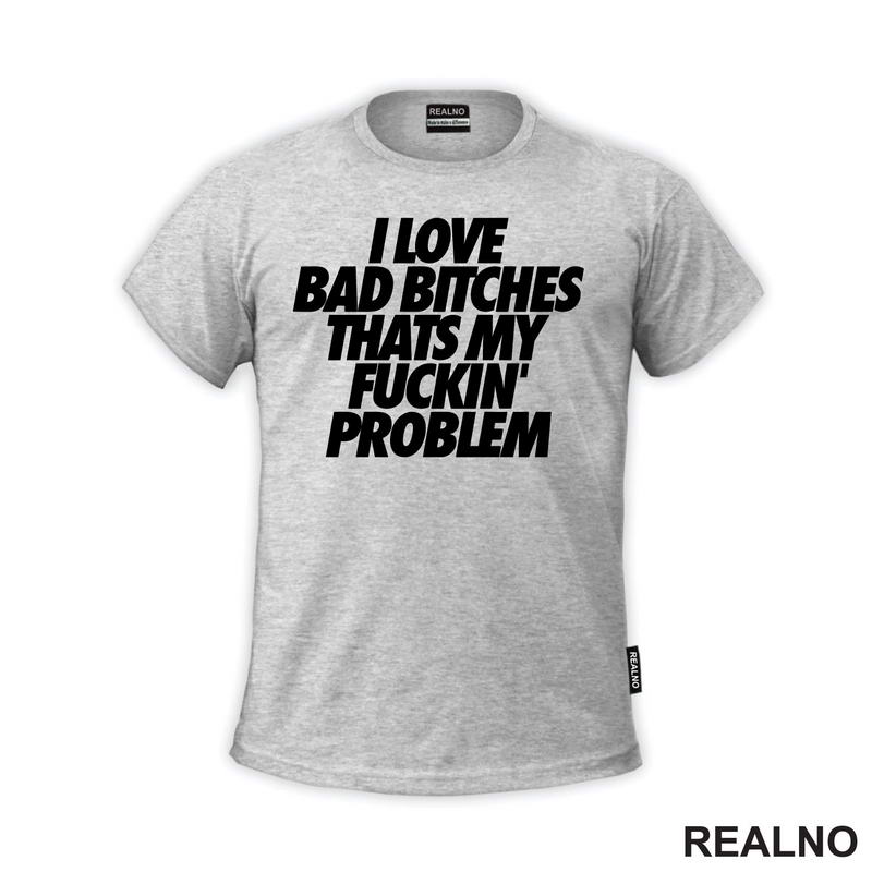 I Love Bad Bitches Thats My Fuckin' Problem - Muzika