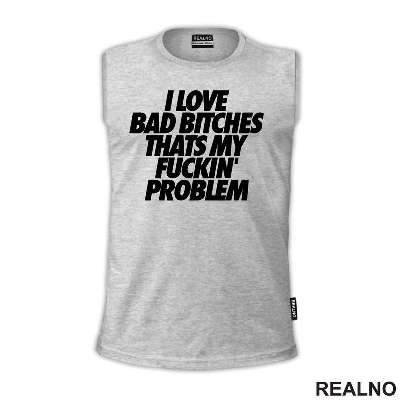 I Love Bad Bitches Thats My Fuckin' Problem - Muzika