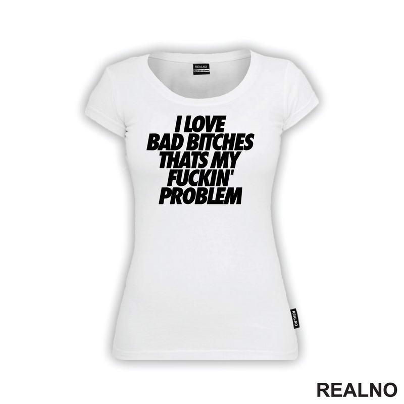 I Love Bad Bitches Thats My Fuckin' Problem - Muzika