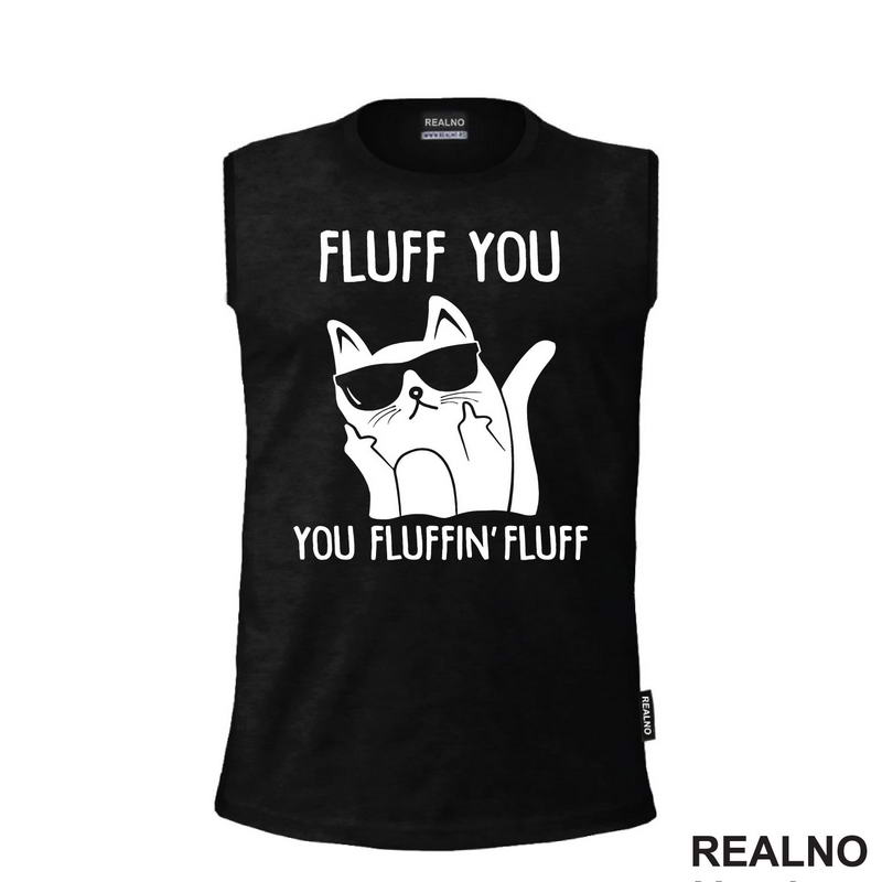 Fluff You. You Fluffin' Fluff - Mačke - Cat