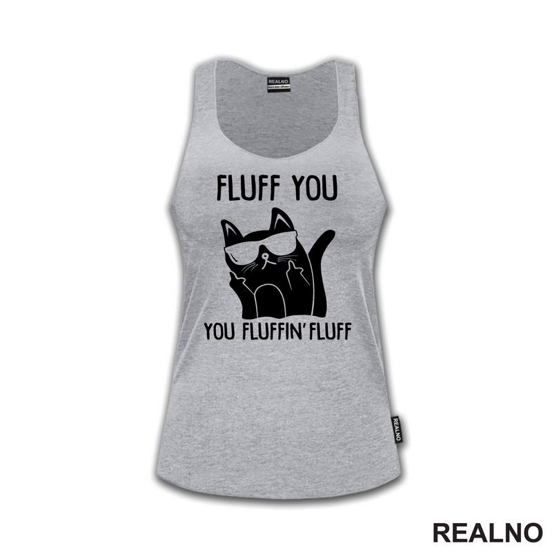 Fluff You. You Fluffin' Fluff - Mačke - Cat