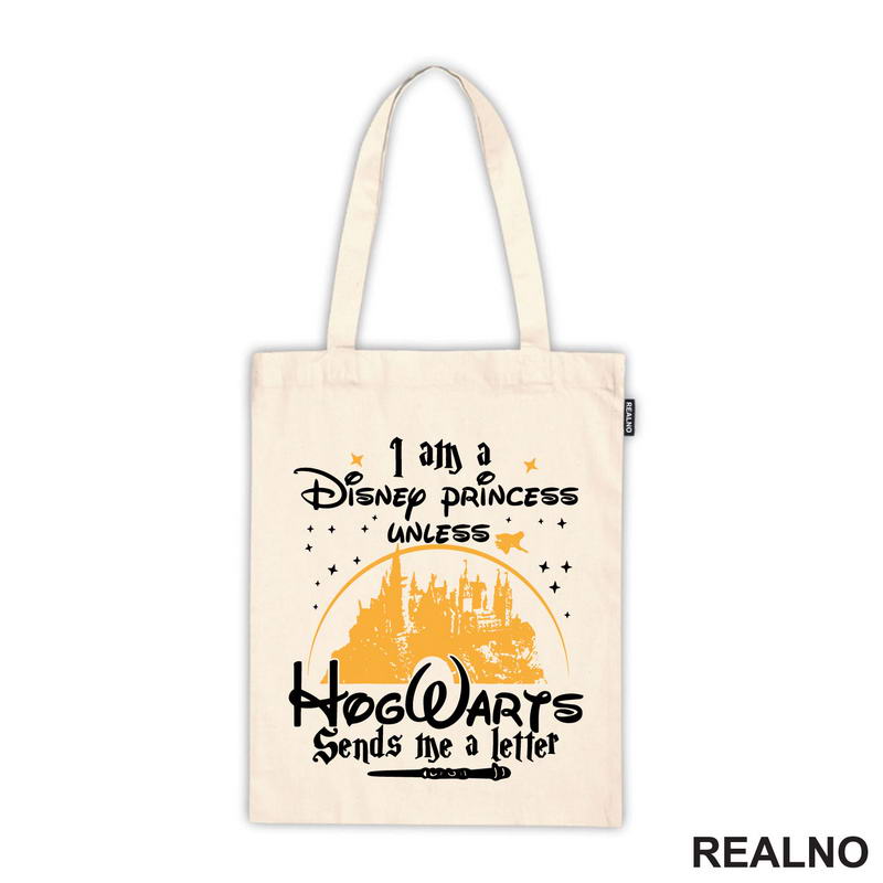 I Am A Disney Princess Unless HogWarts Sends Me A Letter - Harry Potter