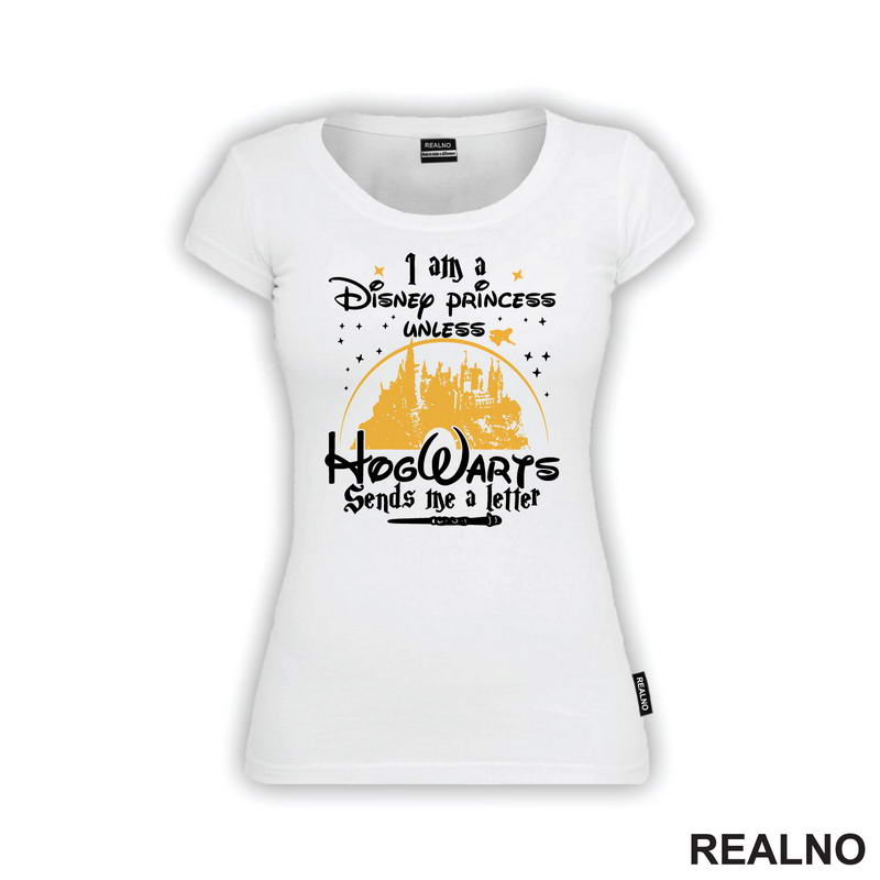 I Am A Disney Princess Unless HogWarts Sends Me A Letter - Harry Potter
