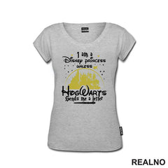 I Am A Disney Princess Unless HogWarts Sends Me A Letter - Harry Potter