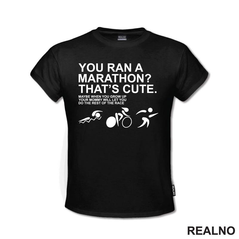 You Ran A Marathon? That's Cute. Do The Rest Of The Race - Trčanje - Running