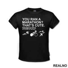 You Ran A Marathon? That's Cute. Do The Rest Of The Race - Trčanje - Running