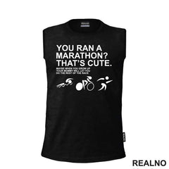 You Ran A Marathon? That's Cute. Do The Rest Of The Race - Trčanje - Running