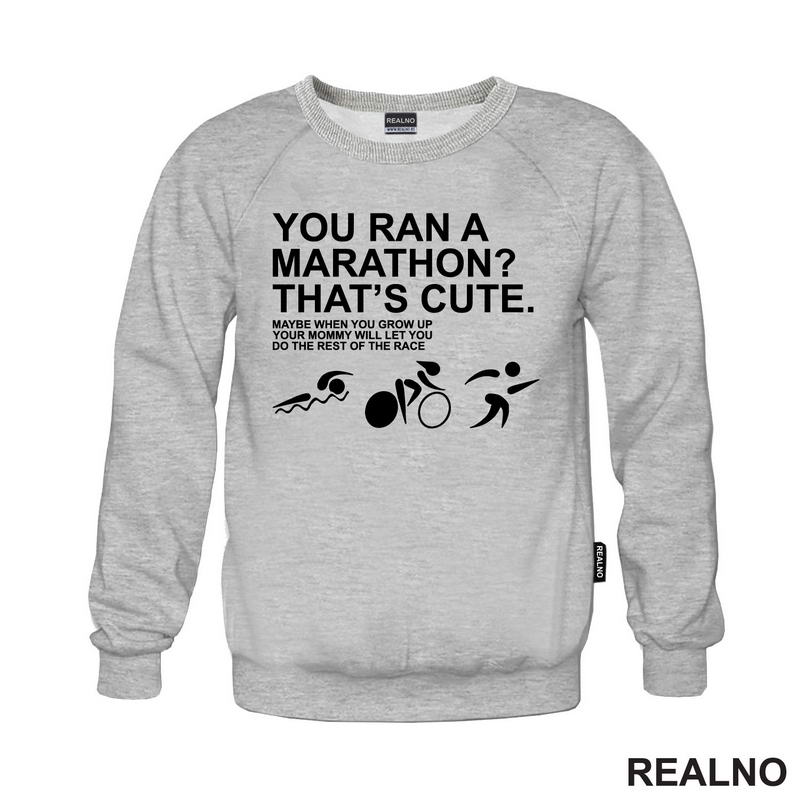 You Ran A Marathon? That's Cute. Do The Rest Of The Race - Trčanje - Running