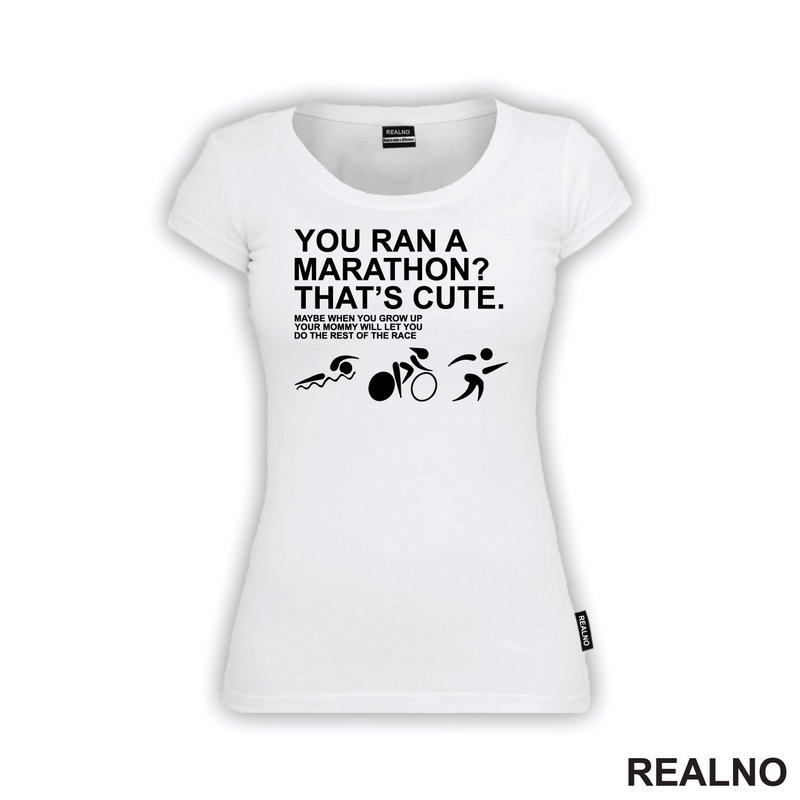 You Ran A Marathon? That's Cute. Do The Rest Of The Race - Trčanje - Running