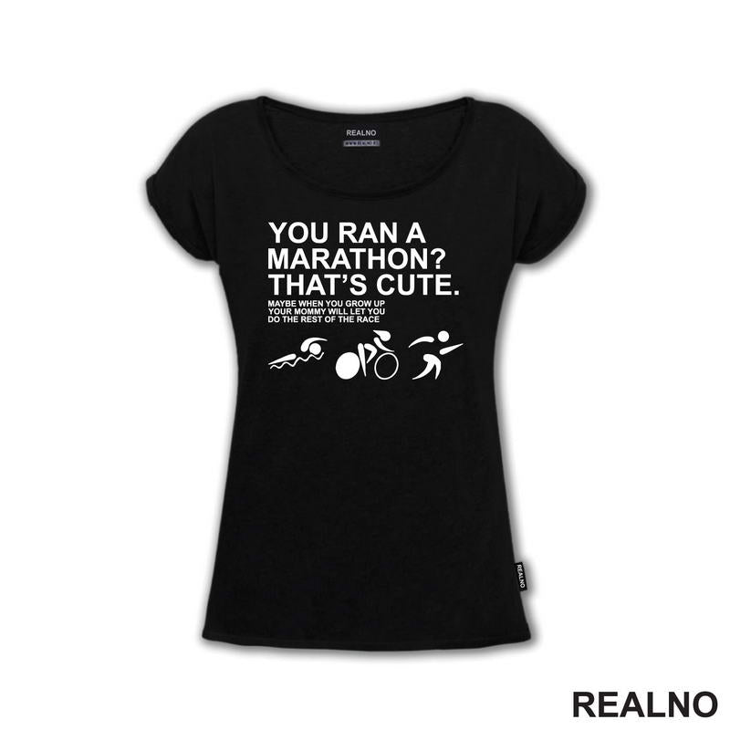 You Ran A Marathon? That's Cute. Do The Rest Of The Race - Trčanje - Running