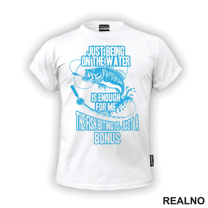 Just Being On The Water Is Enough For Me. The Fish Biting Is Just A Bonus - Pecanje - Fishing