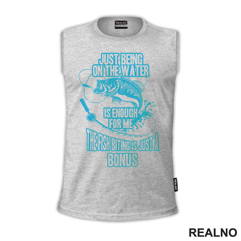 Just Being On The Water Is Enough For Me. The Fish Biting Is Just A Bonus - Pecanje - Fishing
