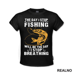 The Day I Stop Fishing Will Be The Day I Stop Breathing - Pecanje - Fishing
