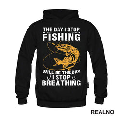 The Day I Stop Fishing Will Be The Day I Stop Breathing - Pecanje - Fishing