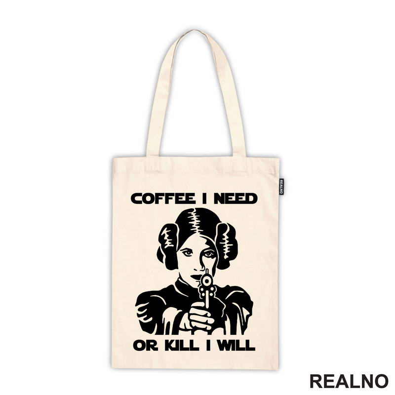 Coffee I Need Or Kill I Will - Princess Leia - Star Wars