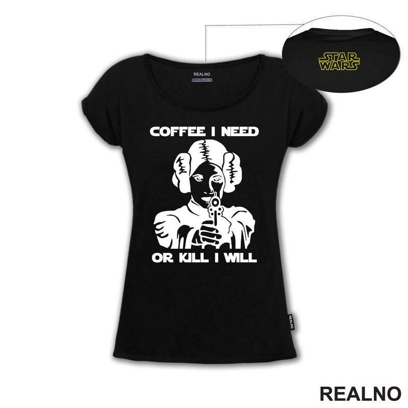 Coffee I Need Or Kill I Will - Princess Leia - Star Wars