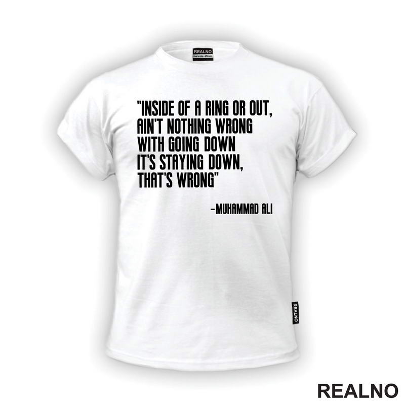 Ain't Nothing Wrong With Going Down It's Staying Down, That's Wrong - Muhammad Ali - Box - Sport