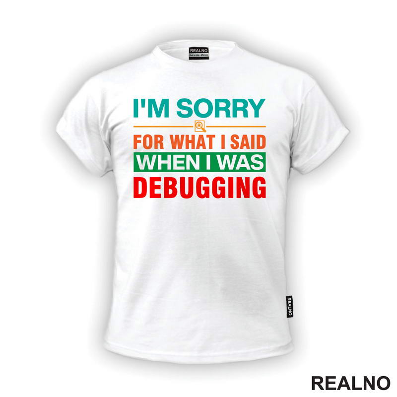 I'm Sorry For What I Said When I Was Debugging - Geek