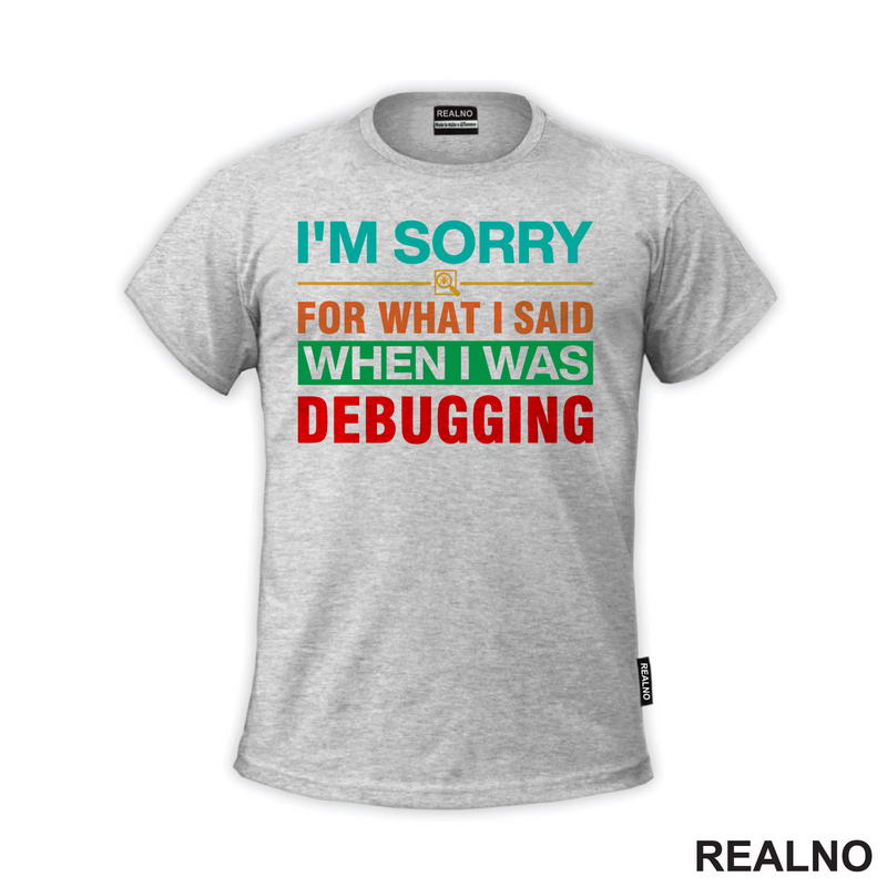 I'm Sorry For What I Said When I Was Debugging - Geek