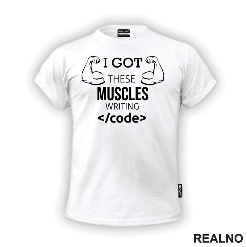 I Got These Muscles Writing Code - Geek