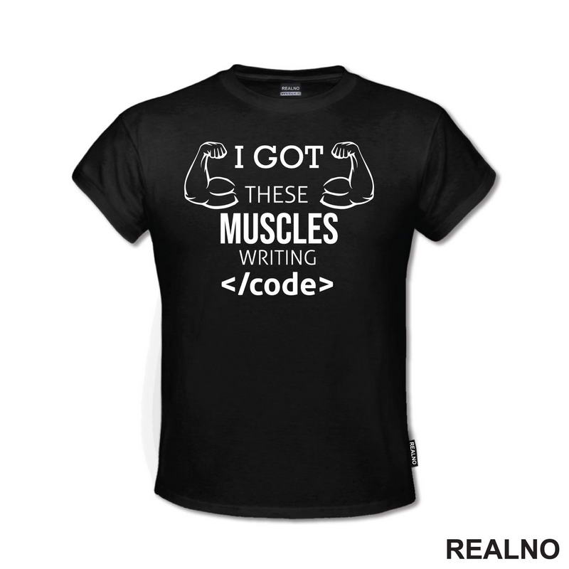 I Got These Muscles Writing Code - Geek