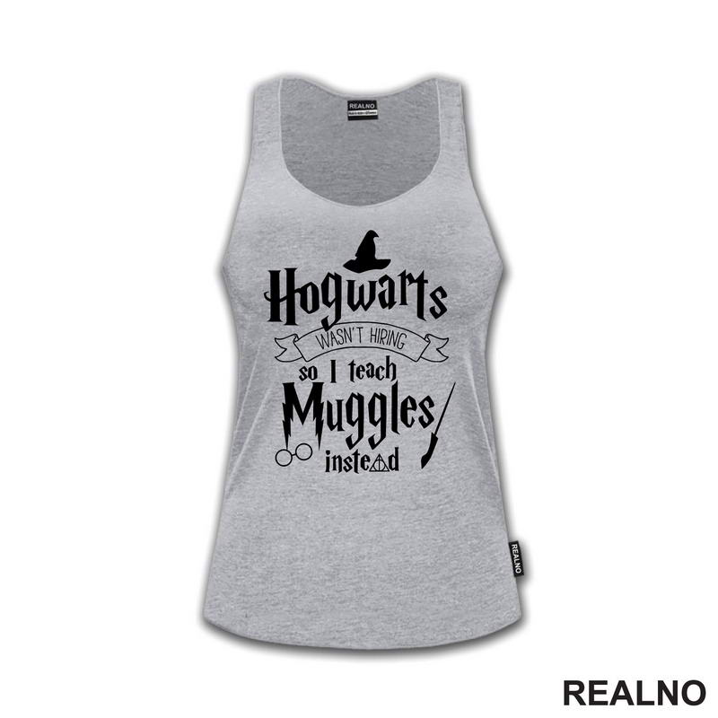 Hogwarts Wasn't Hiring So I Teach Muggles Instead - Harry Potter