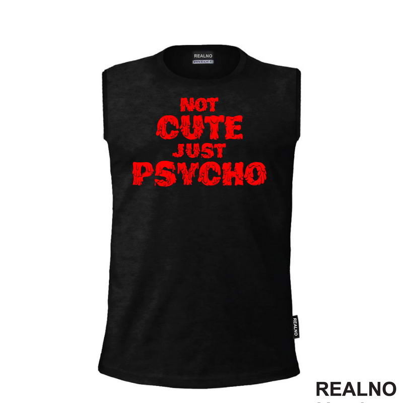 Not Cute Just Psycho - Humor