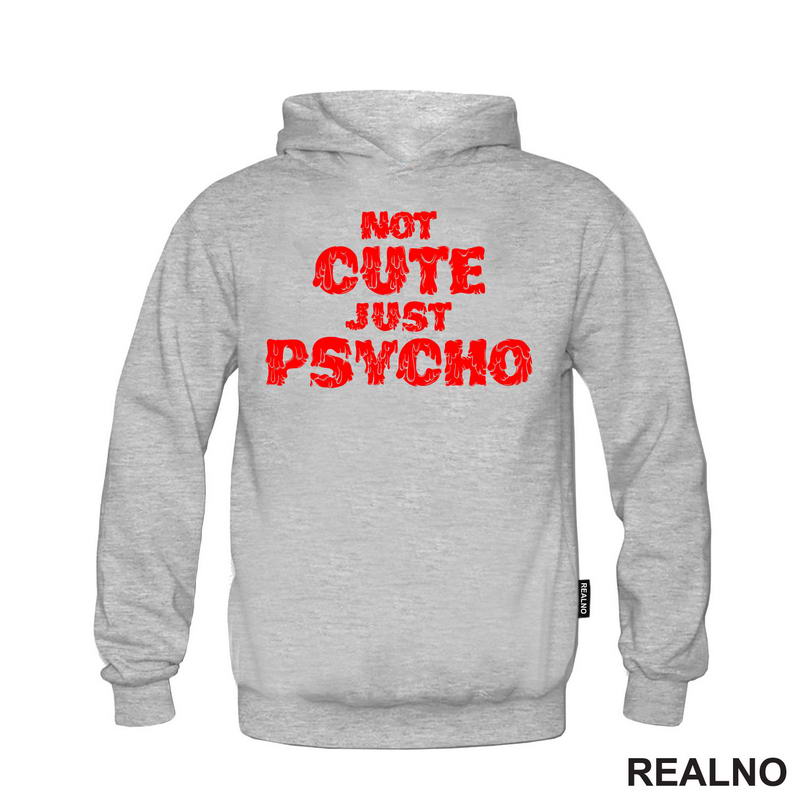 Not Cute Just Psycho - Humor